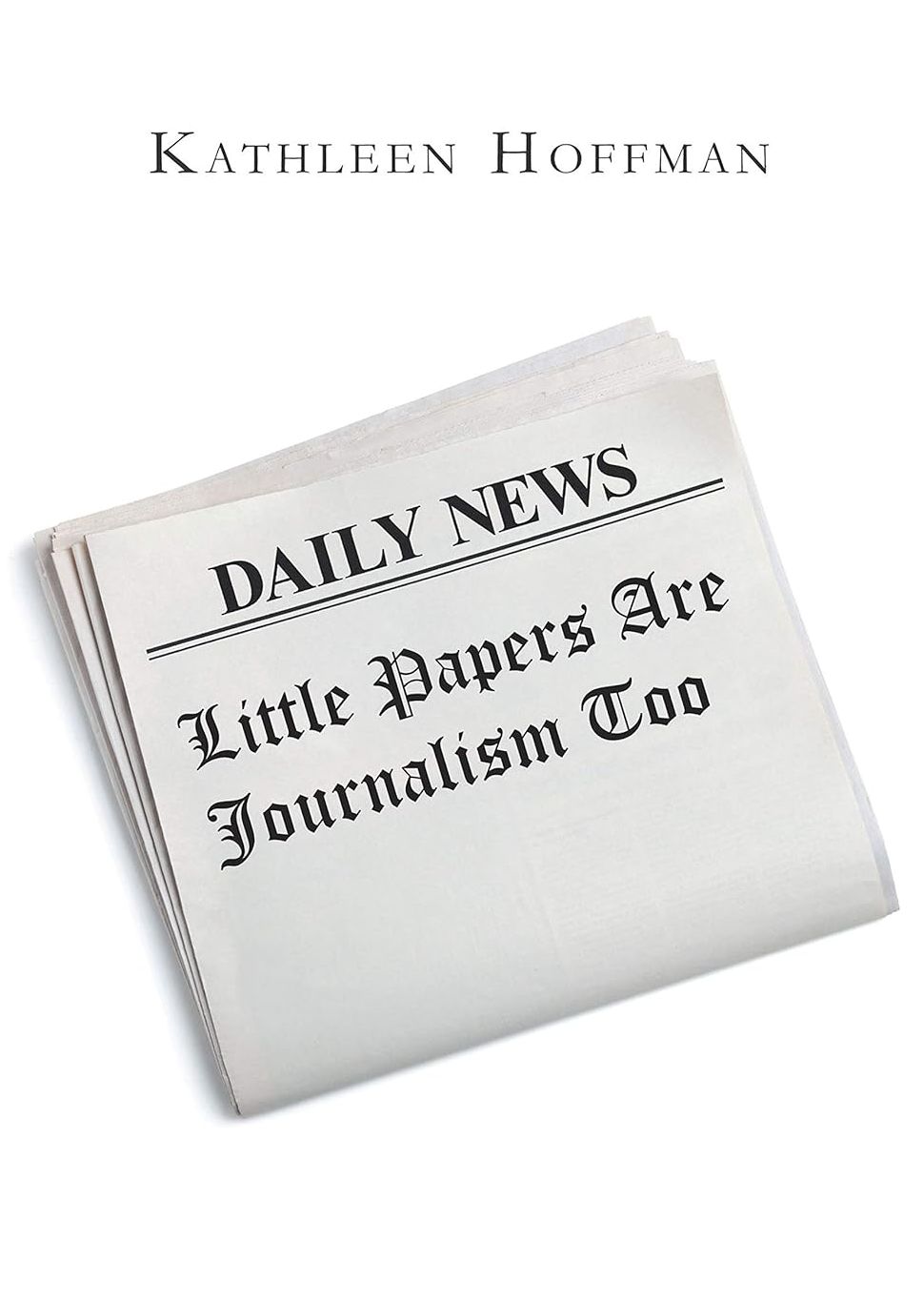 [Cover photo of 'Little Papers Are  Journalism Too']